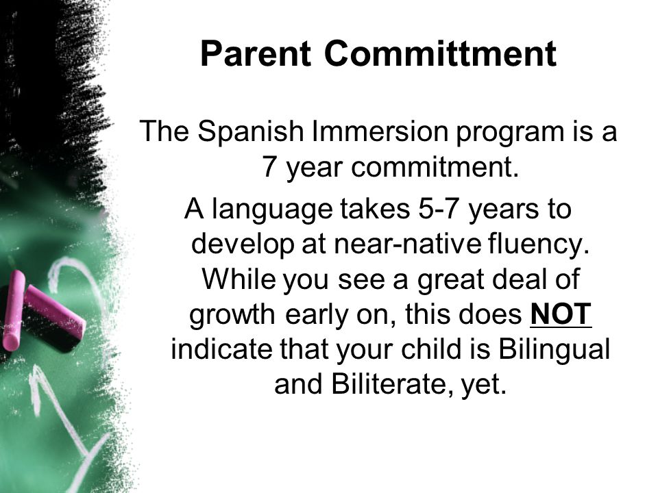 Parent Committment The Spanish Immersion program is a 7 year commitment.
