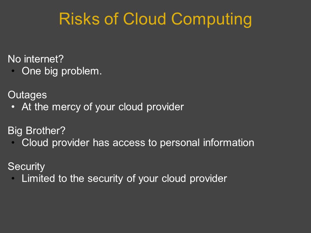 Risks of Cloud Computing No internet. One big problem.