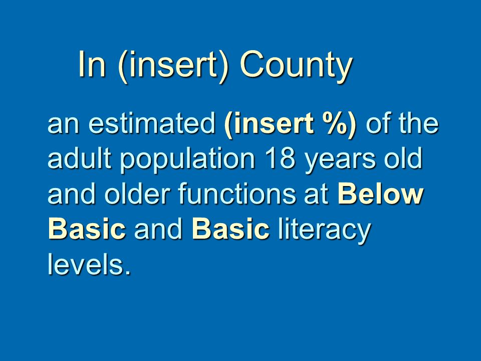 an estimated (insert %) of the adult population 18 years old and older functions at Below Basic and Basic literacy levels.