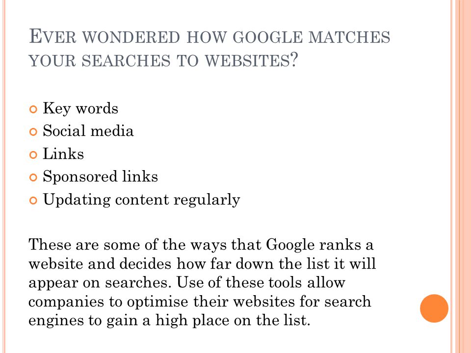 E VER WONDERED HOW GOOGLE MATCHES YOUR SEARCHES TO WEBSITES .