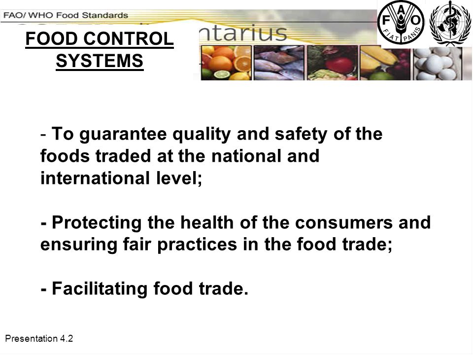 Presentation To guarantee quality and safety of the foods traded at the national and international level; - Protecting the health of the consumers and ensuring fair practices in the food trade; - Facilitating food trade.