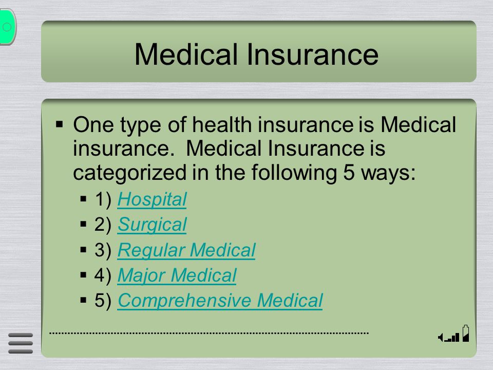 Medical Insurance  One type of health insurance is Medical insurance.