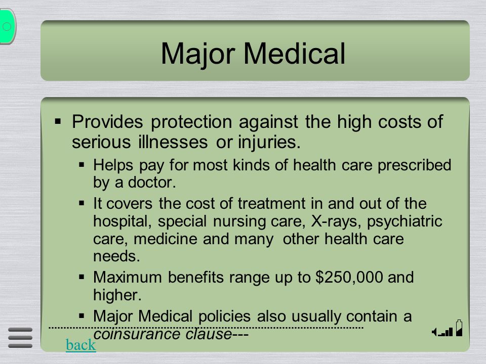 Major Medical  Provides protection against the high costs of serious illnesses or injuries.