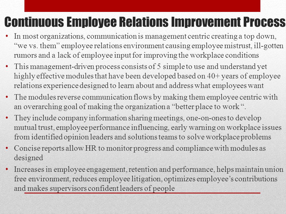 Continuous Employee Relations Improvement Process In most organizations, communication is management centric creating a top down, we vs.
