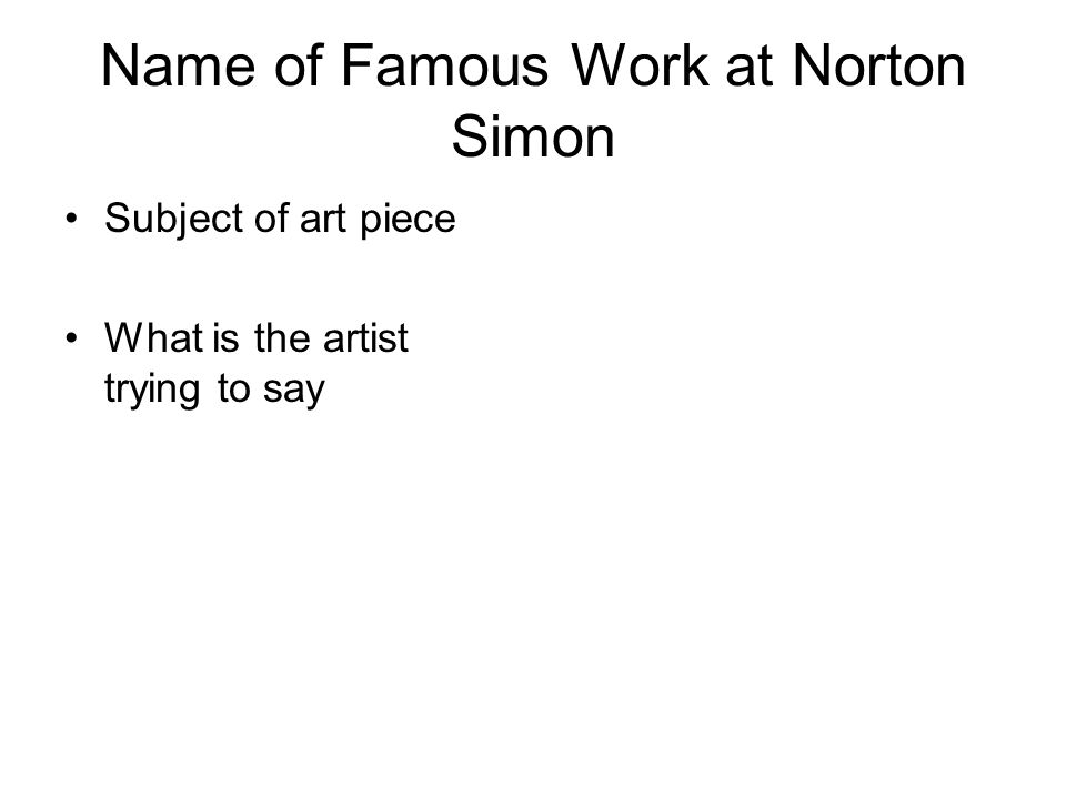 Name of Famous Work at Norton Simon Subject of art piece What is the artist trying to say