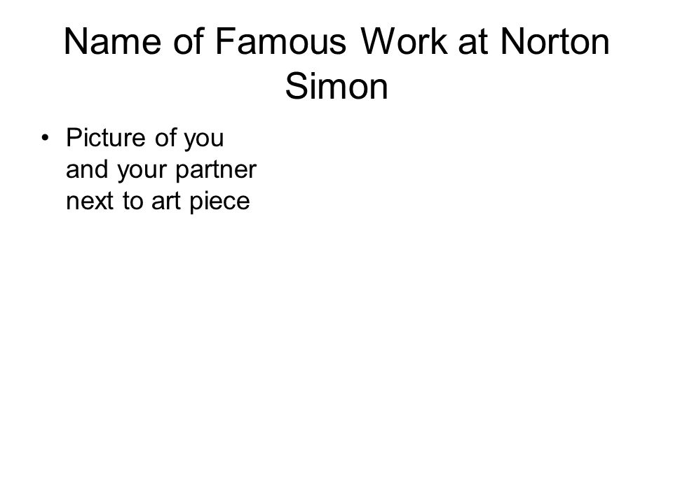 Name of Famous Work at Norton Simon Picture of you and your partner next to art piece
