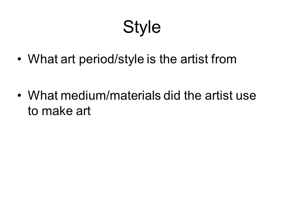 Style What art period/style is the artist from What medium/materials did the artist use to make art