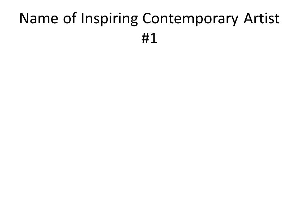 Name of Inspiring Contemporary Artist #1