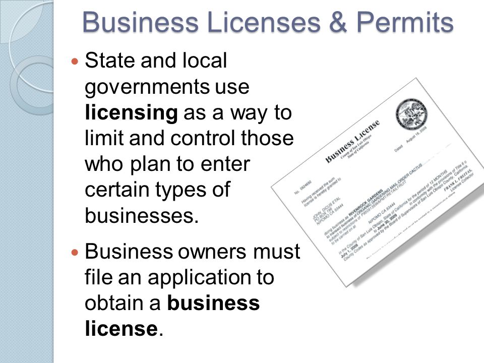 Business Licenses & Permits State and local governments use licensing as a way to limit and control those who plan to enter certain types of businesses.