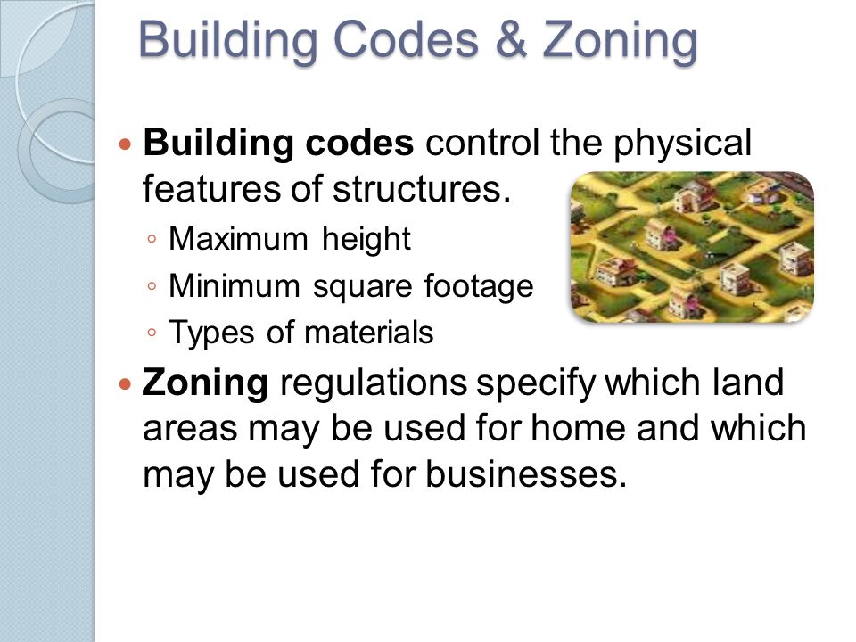 Building Codes & Zoning Building codes control the physical features of structures.
