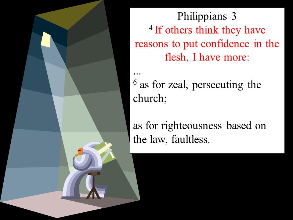 Philippians 3 4 If others think they have reasons to put confidence in the flesh, I have more:...