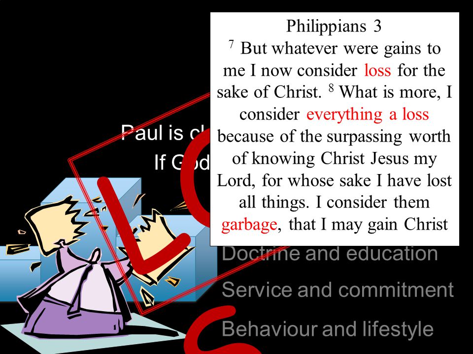 Paul is close to God If God looks at Religious ritual Family and class Doctrine and education Service and commitment Behaviour and lifestyle LOS S Philippians 3 7 But whatever were gains to me I now consider loss for the sake of Christ.