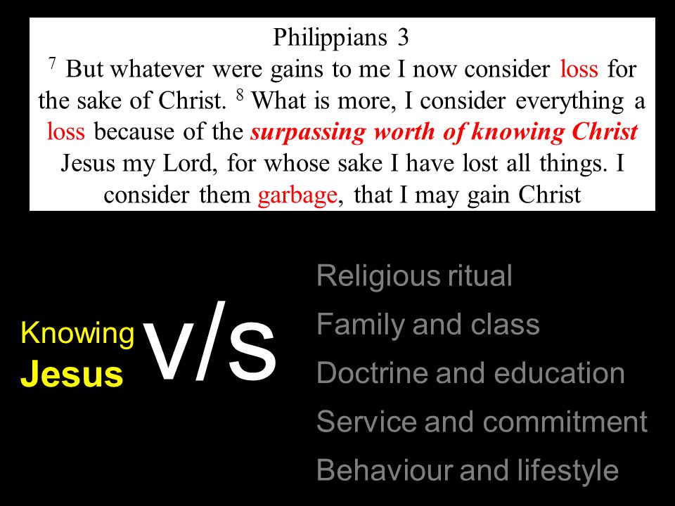 Paul is close to God Religious ritual Family and class Doctrine and education Service and commitment Behaviour and lifestyle Philippians 3 7 But whatever were gains to me I now consider loss for the sake of Christ.