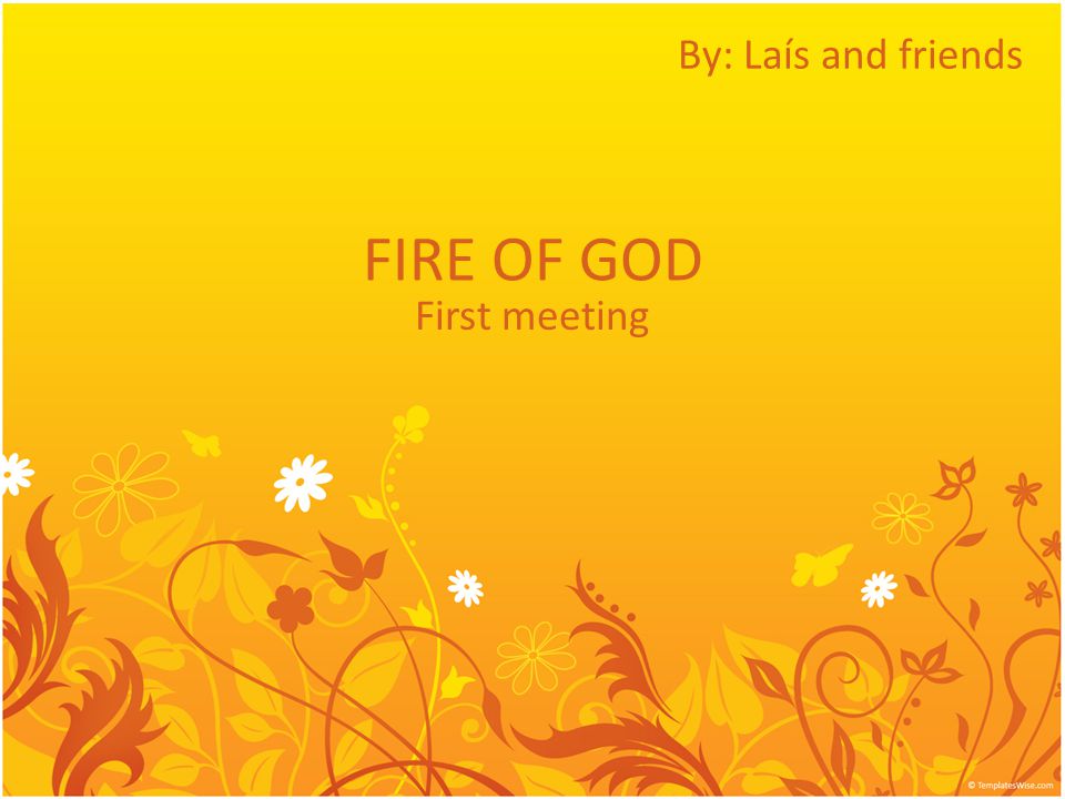 FIRE OF GOD First meeting By: Laís and friends