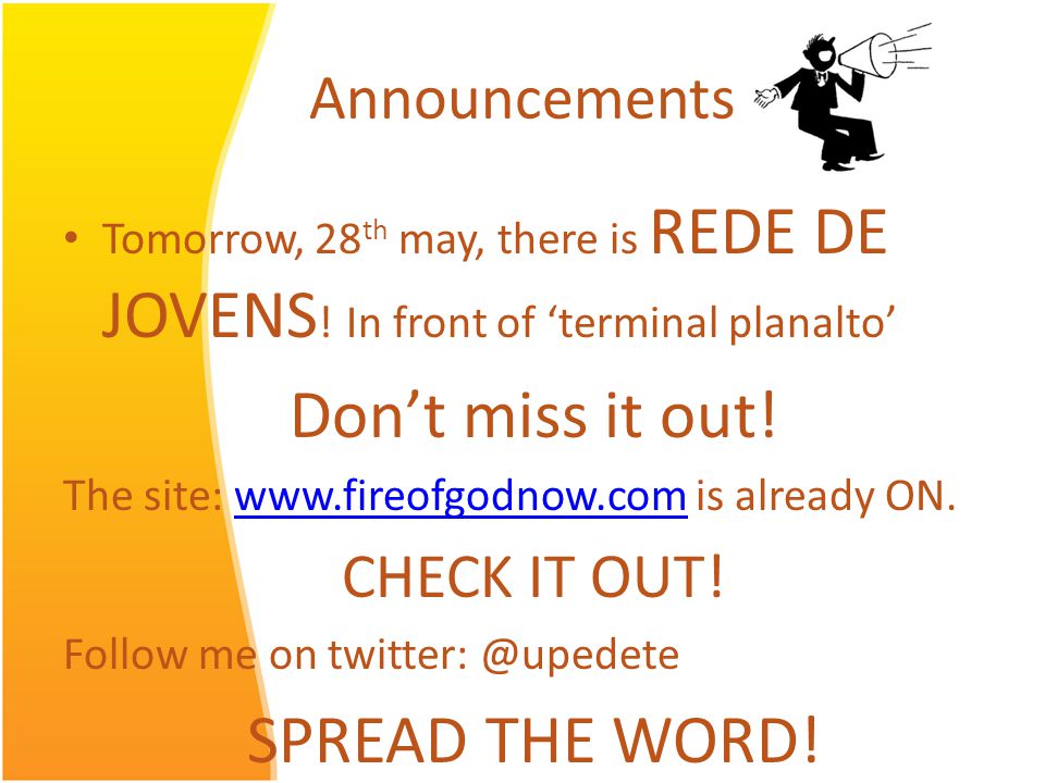 Announcements Tomorrow, 28 th may, there is REDE DE JOVENS .