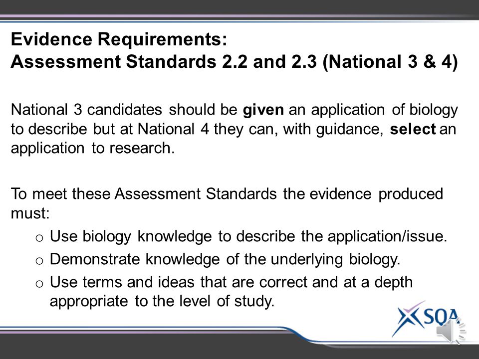 Evidence Requirements: Assessment Standards 2.2 and 2.3 (National 3 - 4) To meet these Assessment Standards candidates can:  produce two separate short reports, one covering Assessment Standard 2.2 and one covering Assessment Standard 2.3.