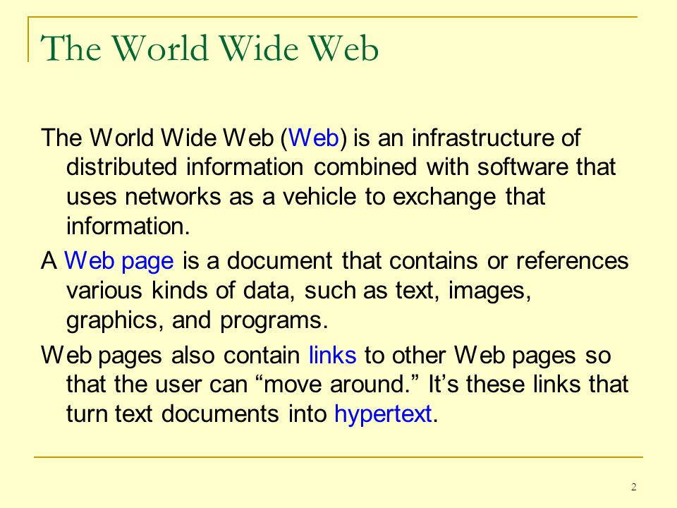 2 The World Wide Web (Web) is an infrastructure of distributed information combined with software that uses networks as a vehicle to exchange that information.
