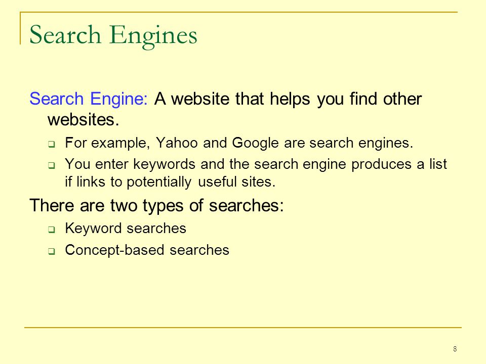 8 Search Engines Search Engine: A website that helps you find other websites.