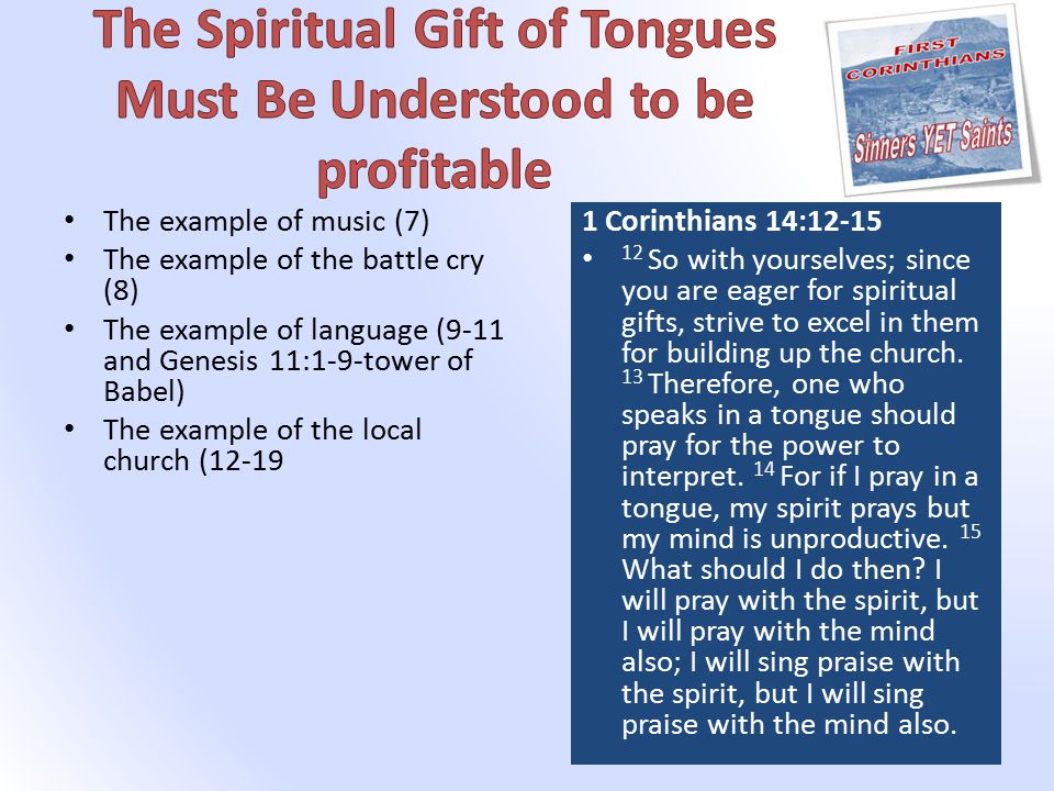 The example of music (7) The example of the battle cry (8) The example of language (9-11 and Genesis 11:1-9-tower of Babel) The example of the local church ( Corinthians 14: So with yourselves; since you are eager for spiritual gifts, strive to excel in them for building up the church.