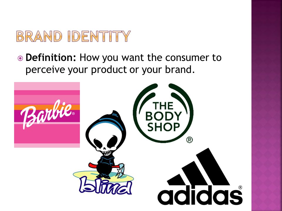  Definition: How you want the consumer to perceive your product or your brand.
