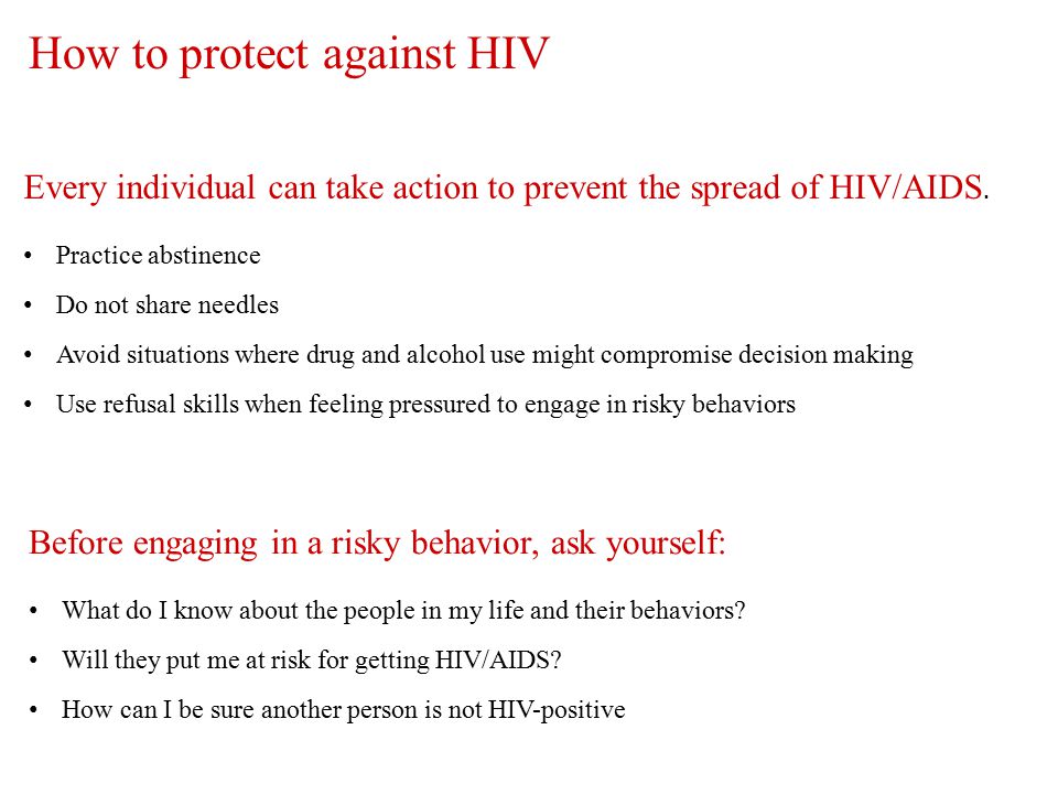 How to protect against HIV Every individual can take action to prevent the spread of HIV/AIDS.