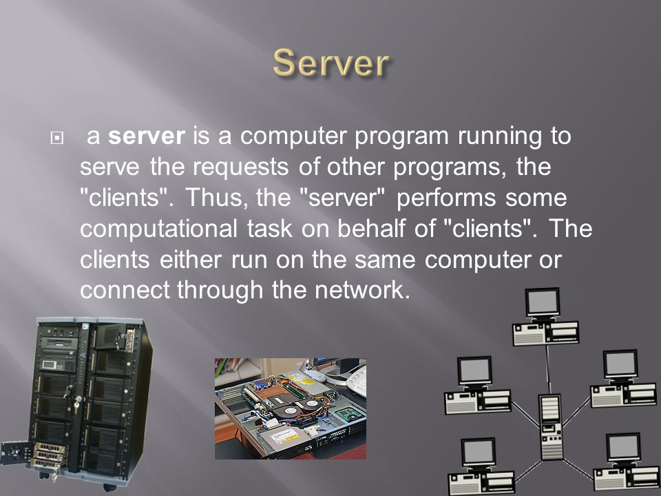  a server is a computer program running to serve the requests of other programs, the clients .