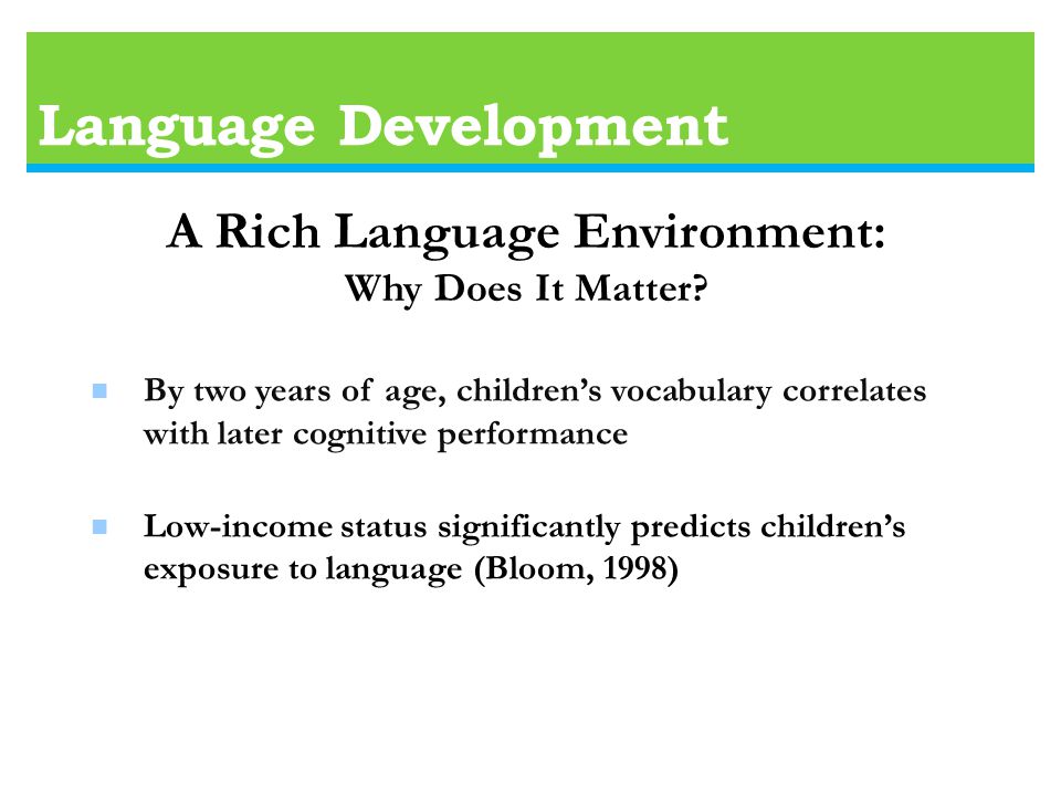 Language Development A Rich Language Environment: Why Does It Matter.