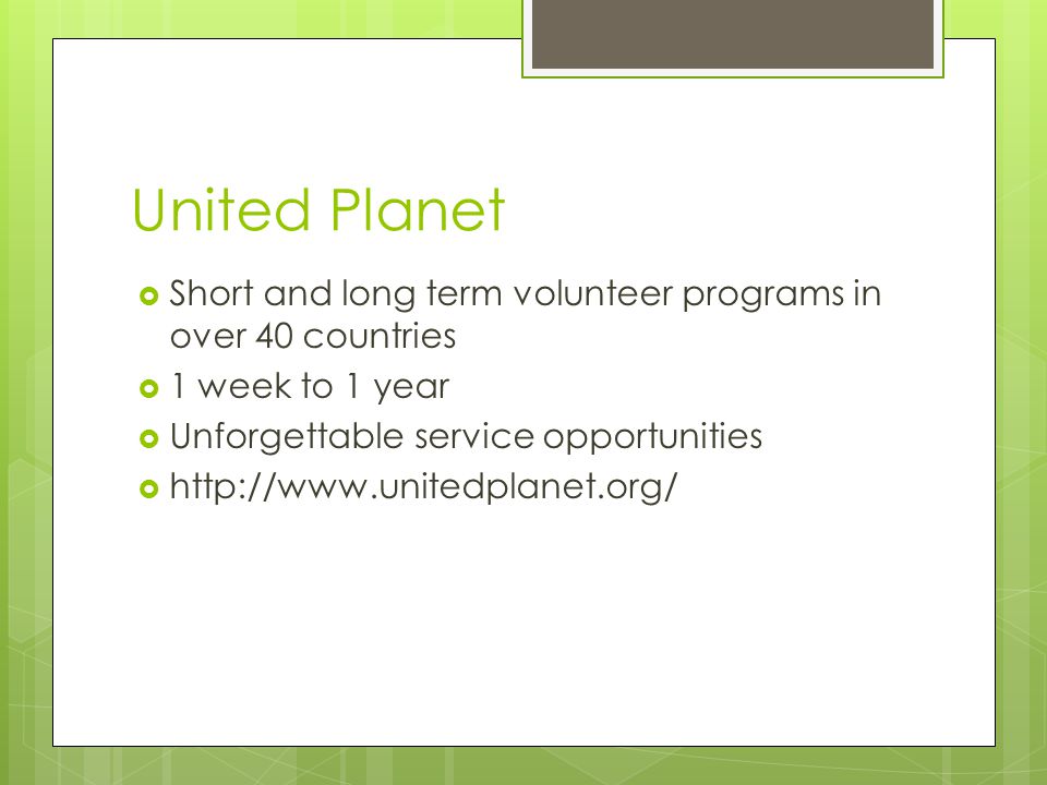 United Planet  Short and long term volunteer programs in over 40 countries  1 week to 1 year  Unforgettable service opportunities 