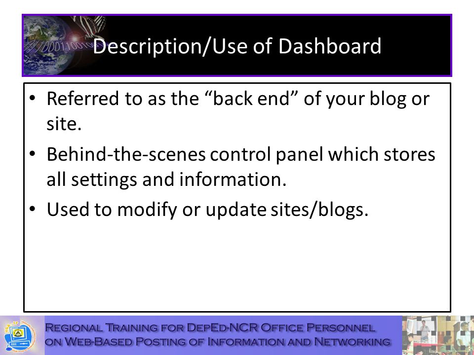 Description/Use of Dashboard Referred to as the back end of your blog or site.