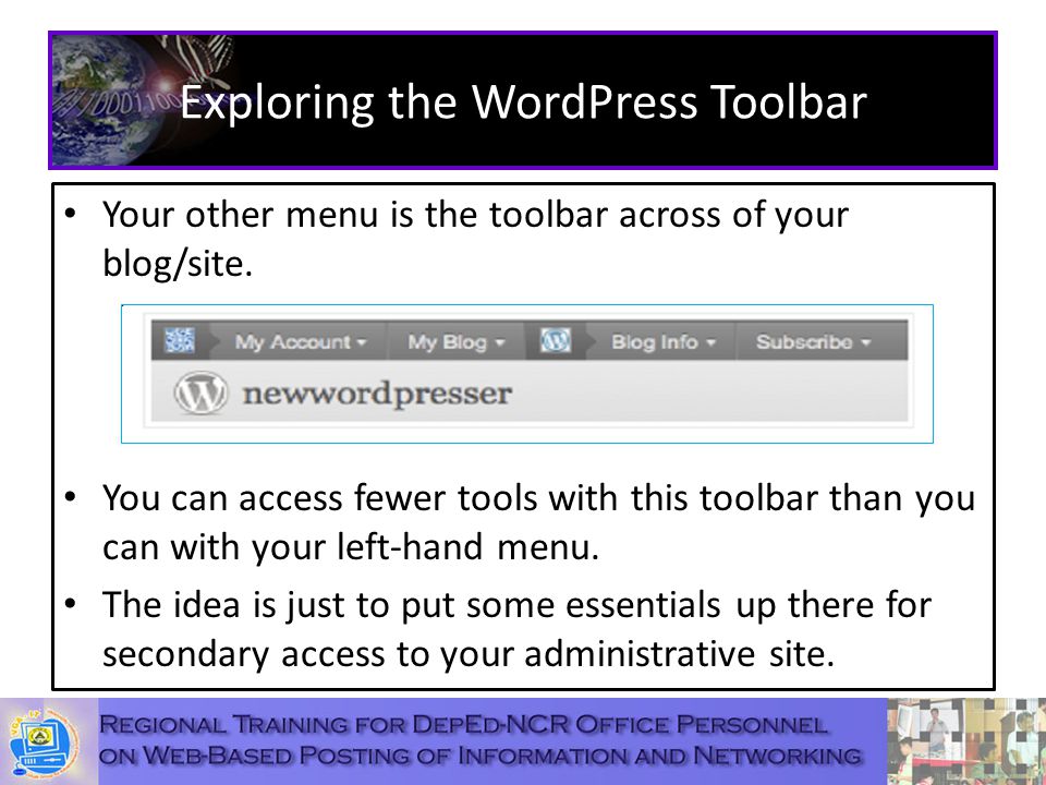 Exploring the WordPress Toolbar Your other menu is the toolbar across of your blog/site.