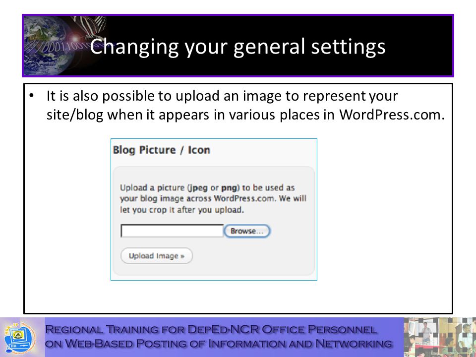 Changing your general settings It is also possible to upload an image to represent your site/blog when it appears in various places in WordPress.com.