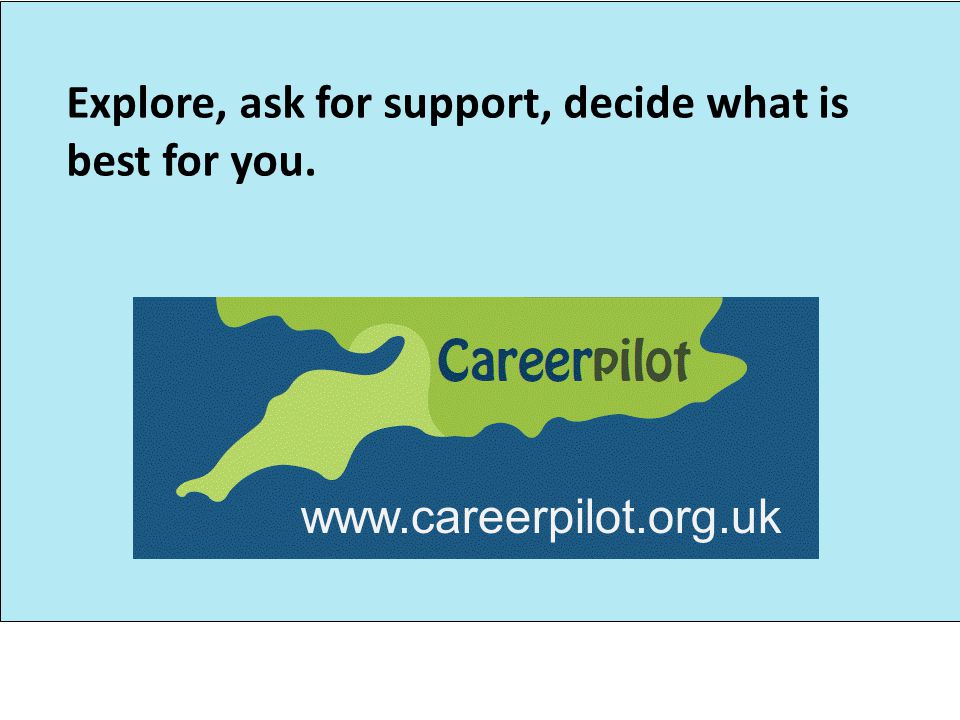 Explore, ask for support, decide what is best for you.