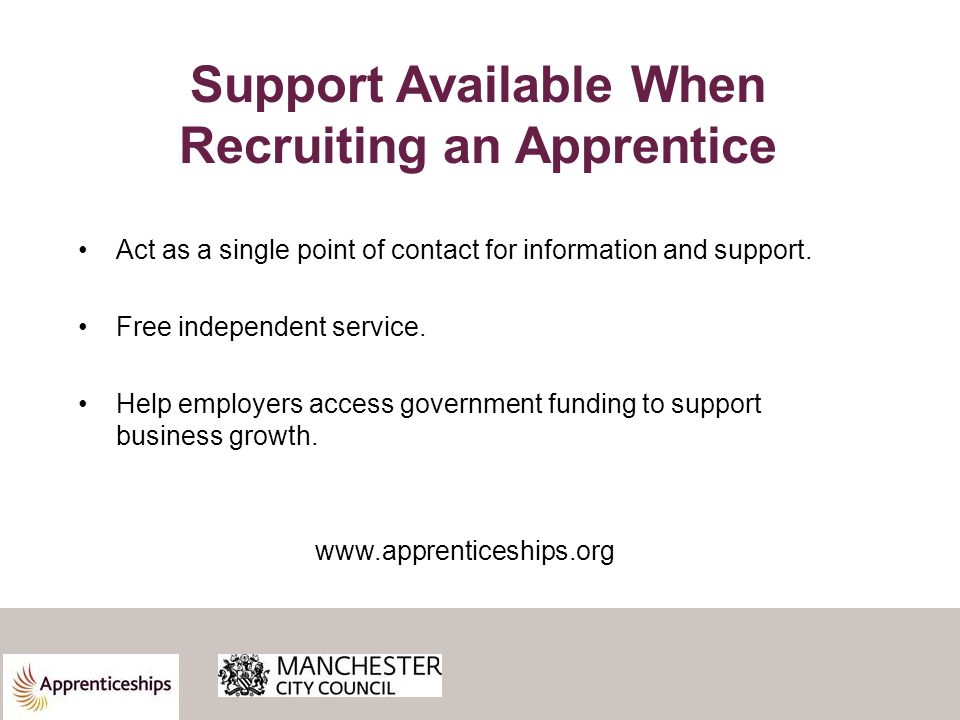 Support Available When Recruiting an Apprentice Act as a single point of contact for information and support.