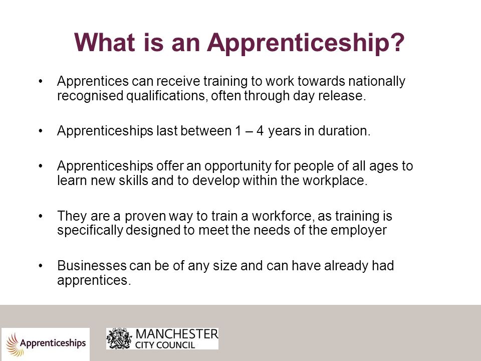 Apprentices can receive training to work towards nationally recognised qualifications, often through day release.