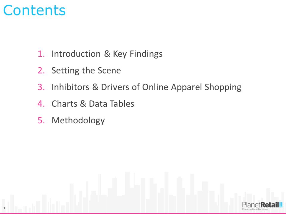 2 1.Introduction & Key Findings 2.Setting the Scene 3.Inhibitors & Drivers of Online Apparel Shopping 4.Charts & Data Tables 5.Methodology Contents
