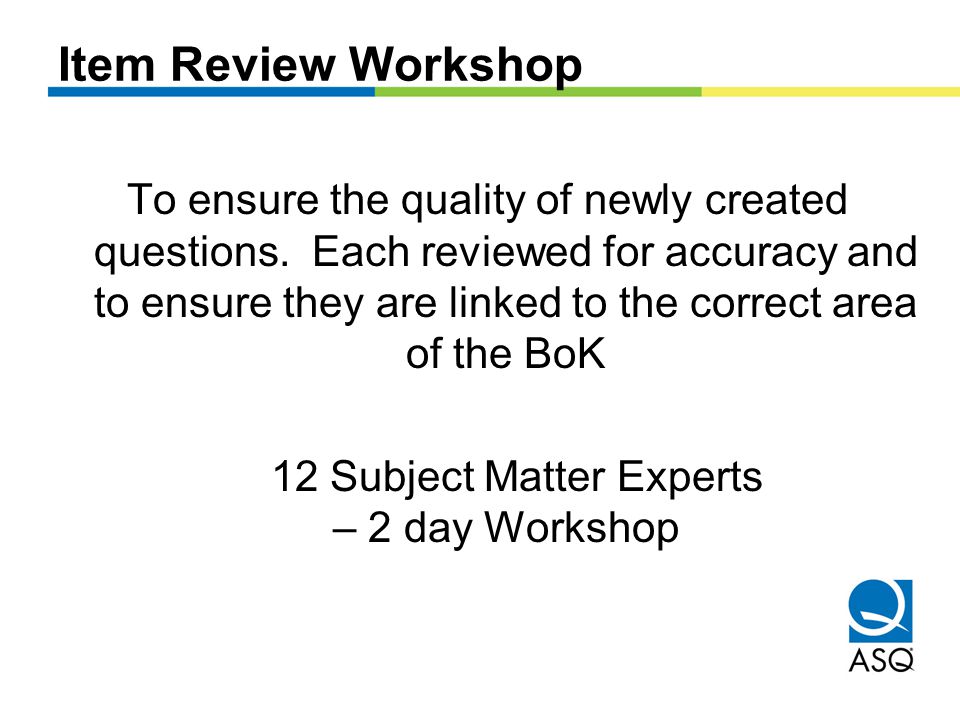 Item Review Workshop To ensure the quality of newly created questions.