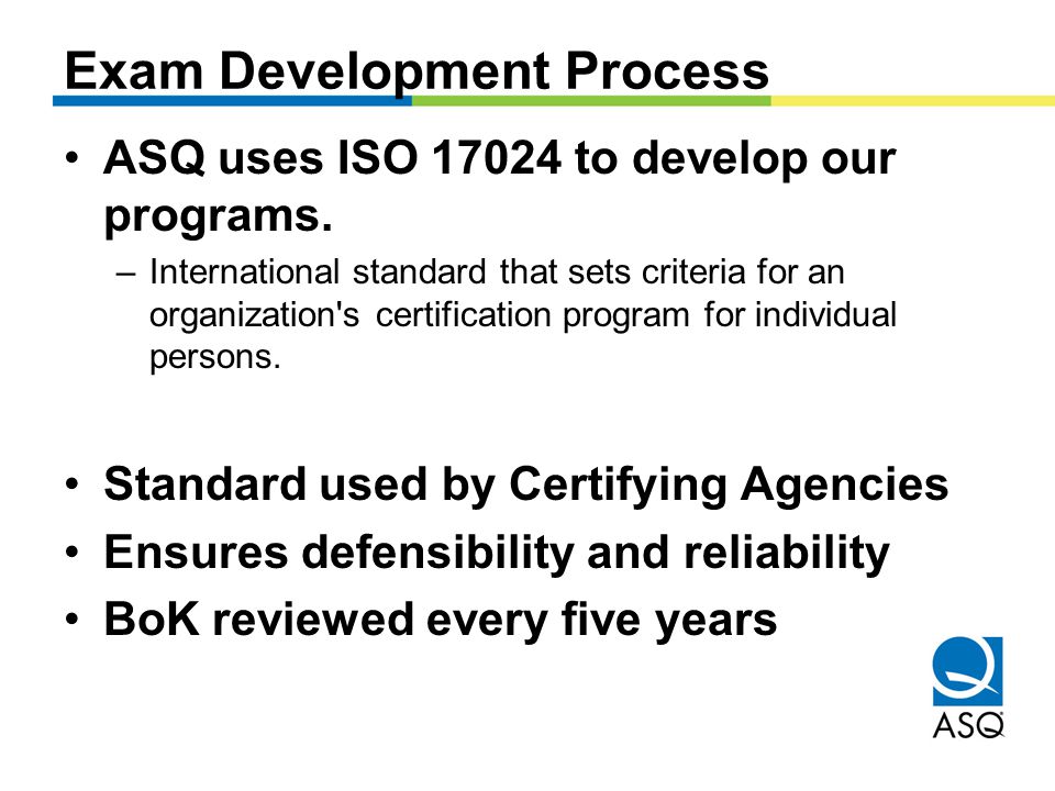 Exam Development Process ASQ uses ISO to develop our programs.