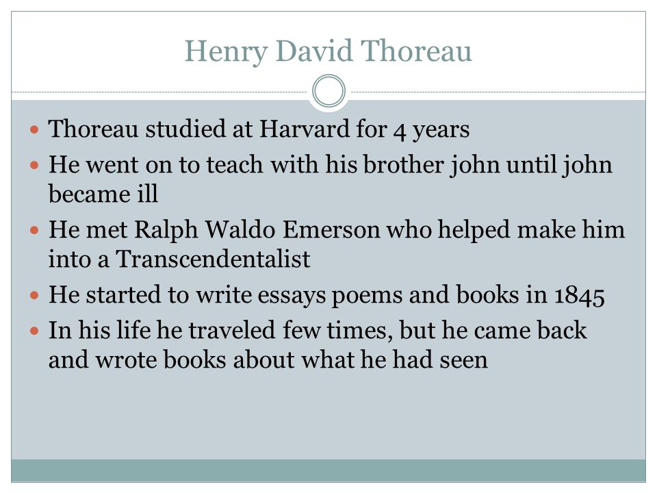 a discussion of henry david thoreaus ideas on transcendentalism Transcendentalism was a nineteenth-century literary and philosophical movement associated with ralph waldo emerson, margaret fuller, henry david thoreau, and a small but active circle of new england educators, religious leaders, and social reformersthe movement began as an informal boston discussion club however, its influence. a discussion of henry david thoreaus ideas on transcendentalism Transcendentalism was a nineteenth-century literary and philosophical movement associated with ralph waldo emerson, margaret fuller, henry david thoreau, and a small but active circle of new england educators, religious leaders, and social reformersthe movement began as an informal boston discussion club however, its influence.