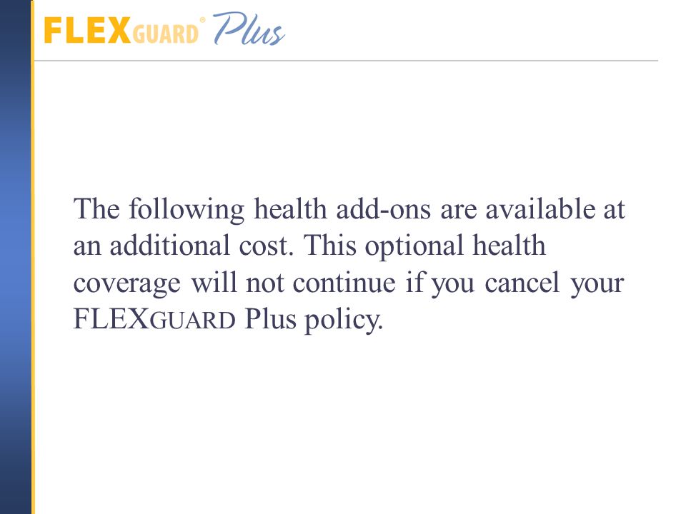 The following health add-ons are available at an additional cost.