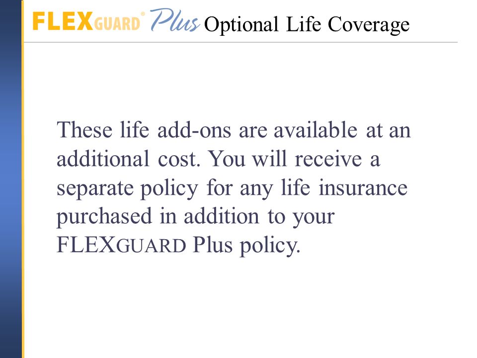 These life add-ons are available at an additional cost.