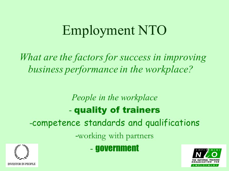 Employment NTO What are the factors for success in improving business performance in the workplace.