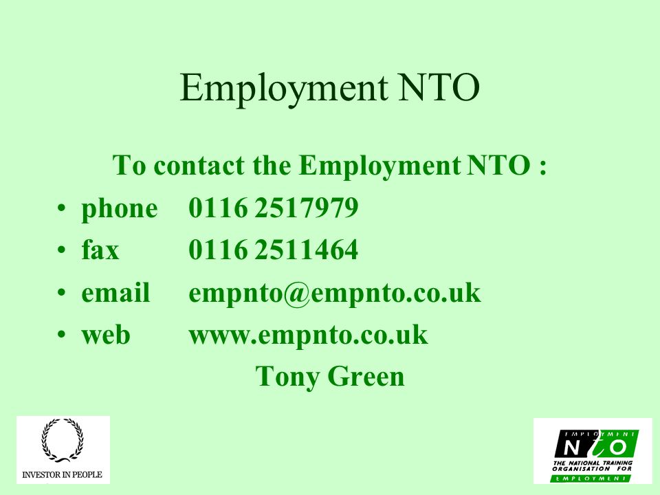 Employment NTO To contact the Employment NTO : phone fax webwww.empnto.co.uk Tony Green