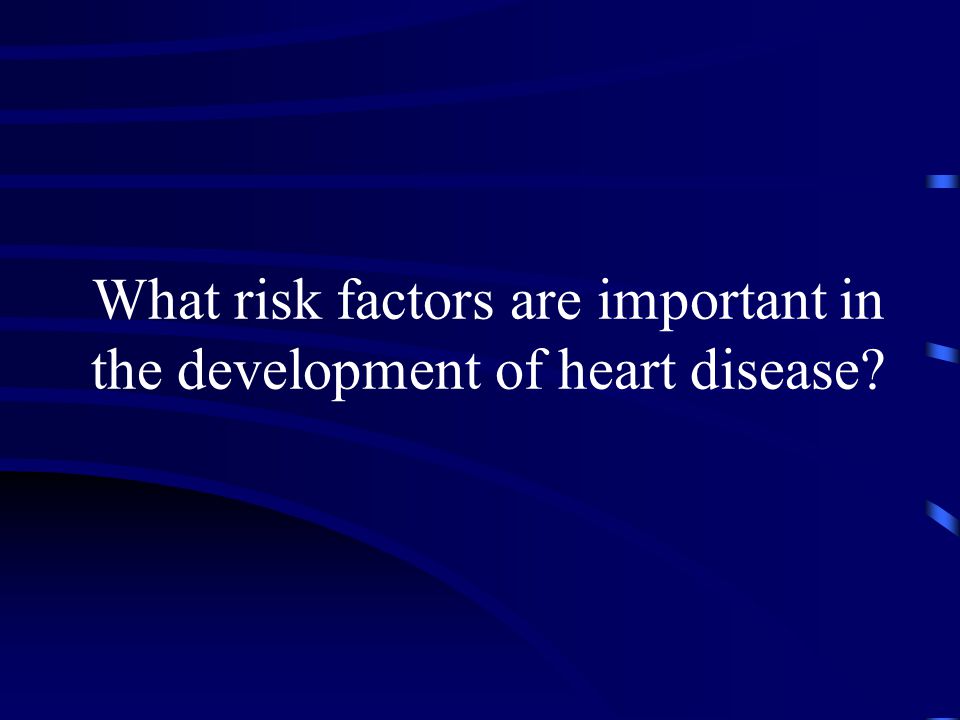 What risk factors are important in the development of heart disease