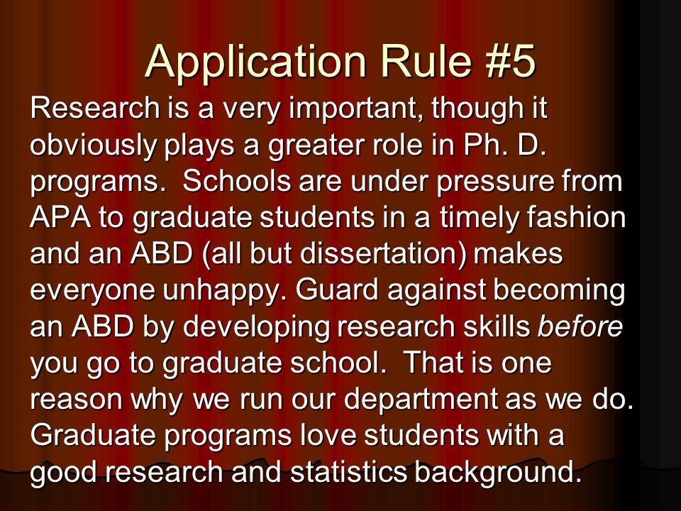 Application Rule #5 Research is a very important, though it obviously plays a greater role in Ph.