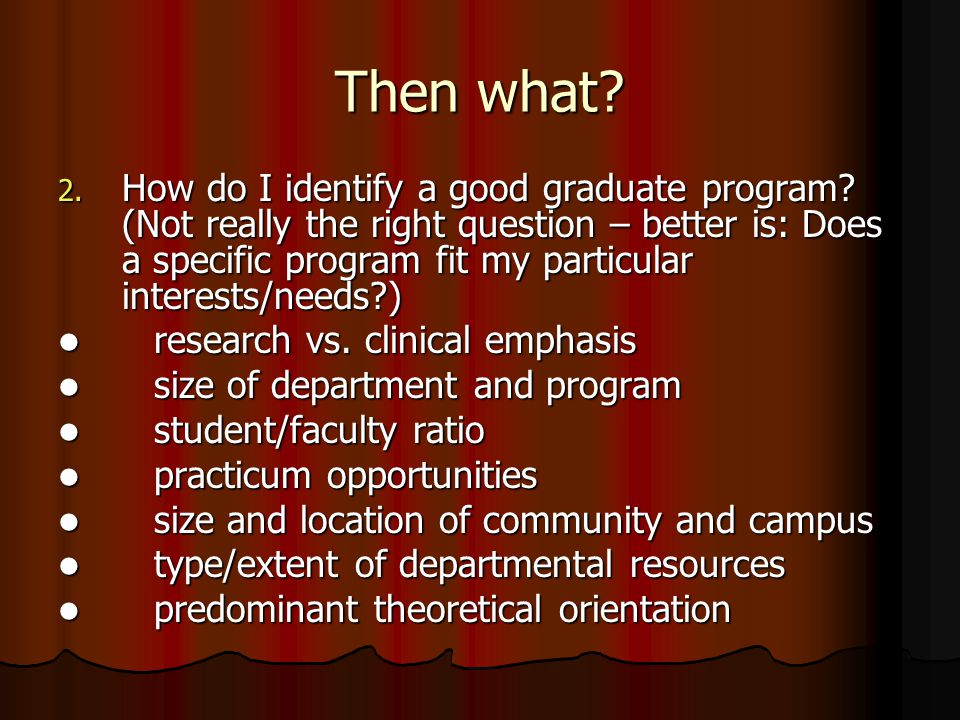 Then what. 2. How do I identify a good graduate program.