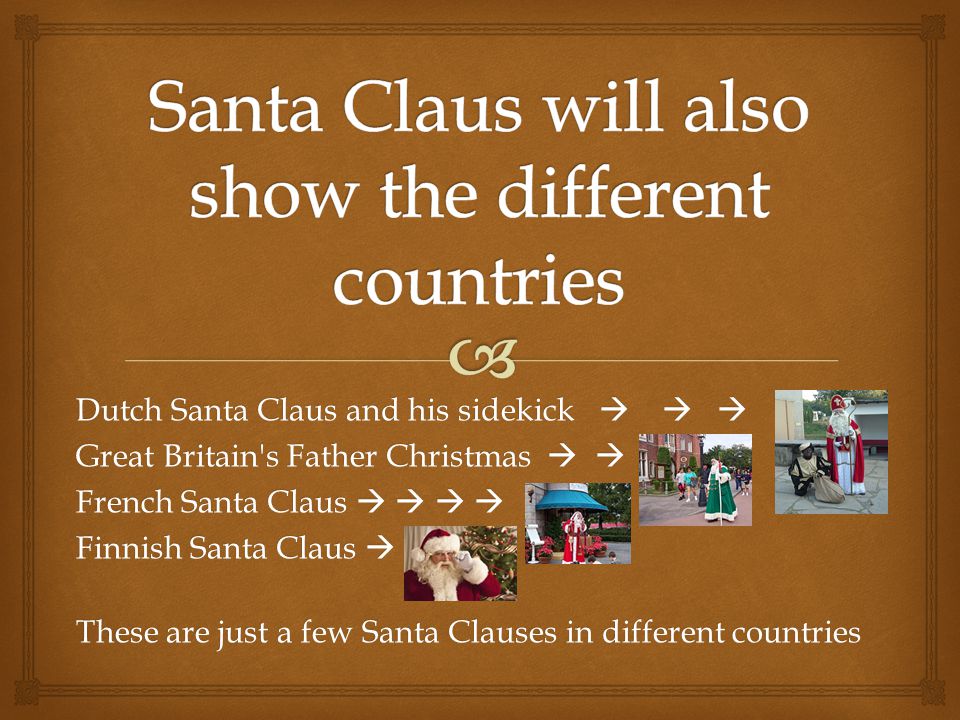 Dutch Santa Claus and his sidekick    Great Britain s Father Christmas   French Santa Claus     Finnish Santa Claus  These are just a few Santa Clauses in different countries These are just a few Santa Clauses in different countries