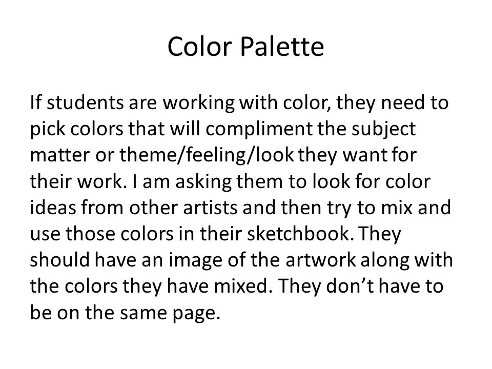 Color Palette If students are working with color, they need to pick colors that will compliment the subject matter or theme/feeling/look they want for their work.