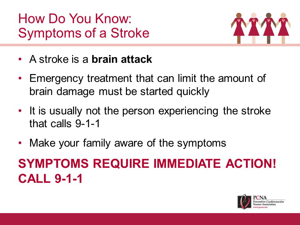 A stroke is a brain attack Emergency treatment that can limit the amount of brain damage must be started quickly It is usually not the person experiencing the stroke that calls Make your family aware of the symptoms SYMPTOMS REQUIRE IMMEDIATE ACTION.