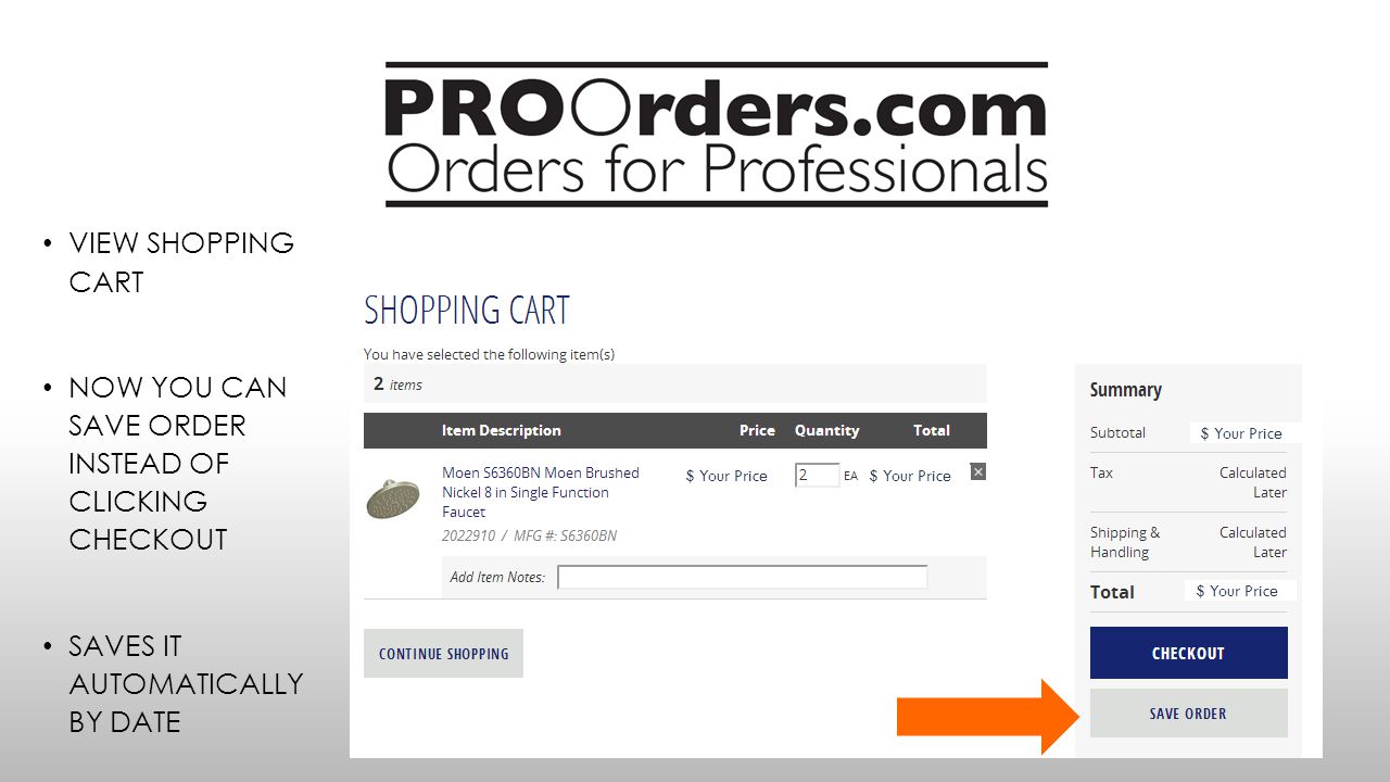 VIEW SHOPPING CART NOW YOU CAN SAVE ORDER INSTEAD OF CLICKING CHECKOUT SAVES IT AUTOMATICALLY BY DATE $ Your Price