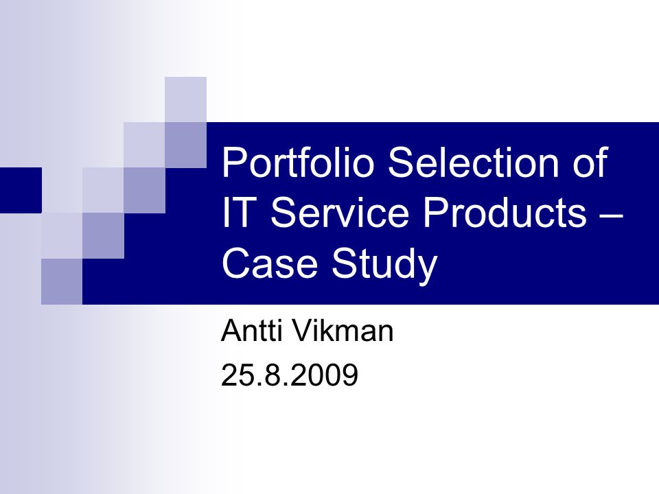 Portfolio Selection of IT Service Products – Case Study Antti Vikman